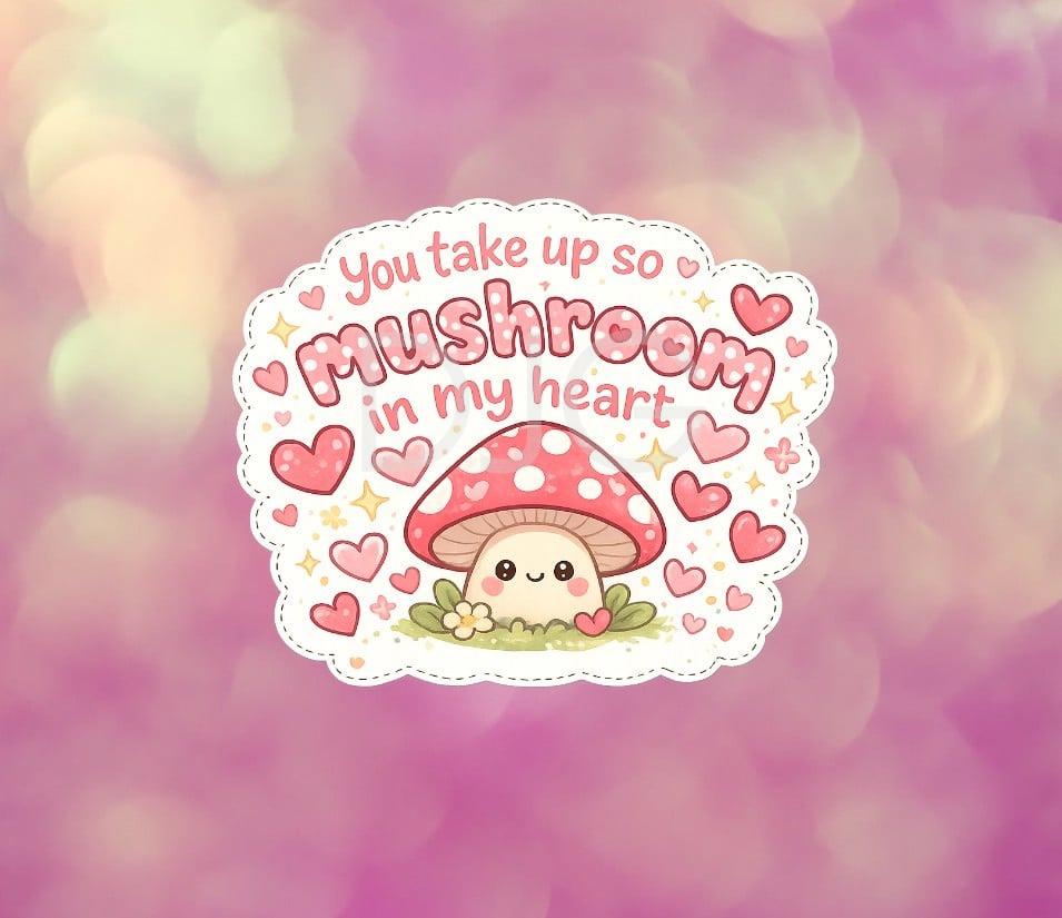 You Take Up So Mushroom in My Heart