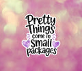 Pretty Things Come in Small Packages